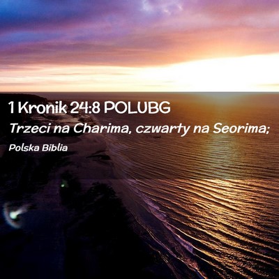 Picture 02 - 1 Kronik 24:8 POLUBG - Trzeci na Charima, czwarty na - Bible Verse Picture