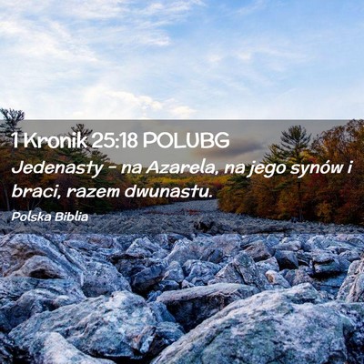 Picture 02 - 1 Kronik 25:18 POLUBG - Jedenasty – na Azarela, na jego synów i braci, - Bible Verse Picture