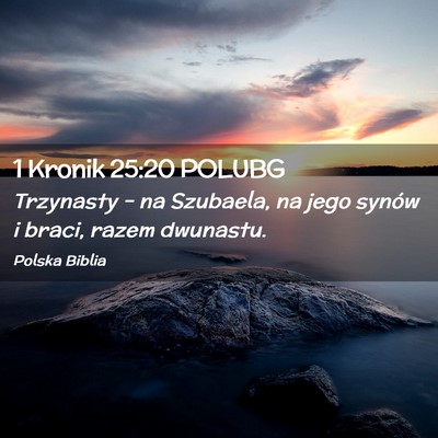 Picture 02 - 1 Kronik 25:20 POLUBG - Trzynasty – na Szubaela, na jego synów i - Bible Verse Picture