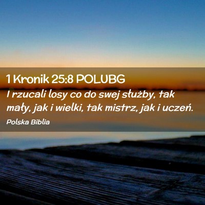 Picture 02 - 1 Kronik 25:8 POLUBG - I rzucali losy co do swej służby, tak mały, - Bible Verse Picture