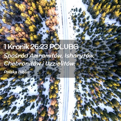 Picture 02 - 1 Kronik 26:23 POLUBG - Spośród Amramitów, Isharytów, Chebronitów i - Bible Verse Picture