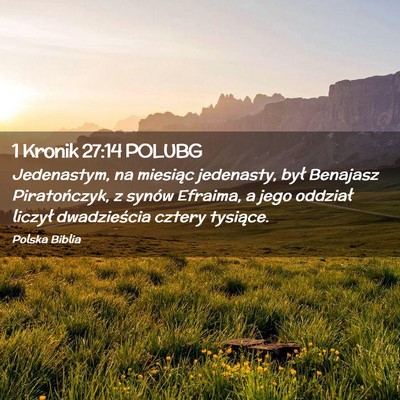 Picture 02 - 1 Kronik 27:14 POLUBG - Jedenastym, na miesiąc jedenasty, był Benajasz - Bible Verse Picture