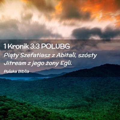 Picture 02 - 1 Kronik 3:3 POLUBG - Piąty Szefatiasz z Abitali, szósty Jitream z - Bible Verse Picture