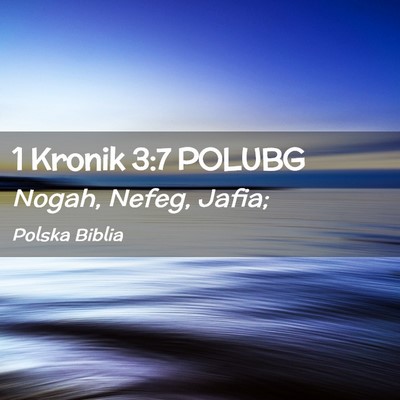 Picture 02 - 1 Kronik 3:7 POLUBG - Nogah, Nefeg, - Bible Verse Picture