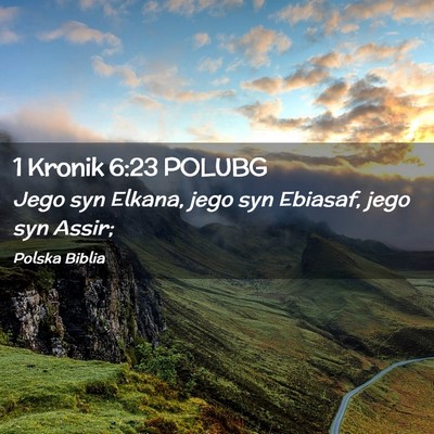 Picture 02 - 1 Kronik 6:23 POLUBG - Jego syn Elkana, jego syn Ebiasaf, jego syn - Bible Verse Picture