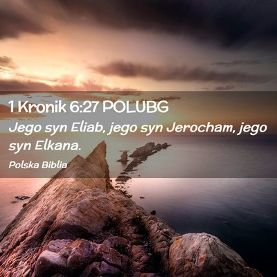 Picture 02 - 1 Kronik 6:27 POLUBG - Jego syn Eliab, jego syn Jerocham, jego syn - Bible Verse Picture