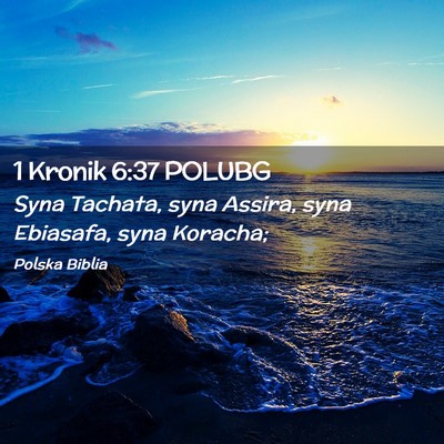 Picture 02 - 1 Kronik 6:37 POLUBG - Syna Tachata, syna Assira, syna Ebiasafa, syna - Bible Verse Picture