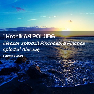 Picture 02 - 1 Kronik 6:4 POLUBG - Eleazar spłodził Pinchasa, a Pinchas spłodził - Bible Verse Picture
