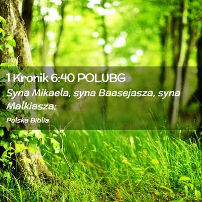 Picture 02 - 1 Kronik 6:40 POLUBG - Syna Mikaela, syna Baasejasza, syna - Bible Verse Picture