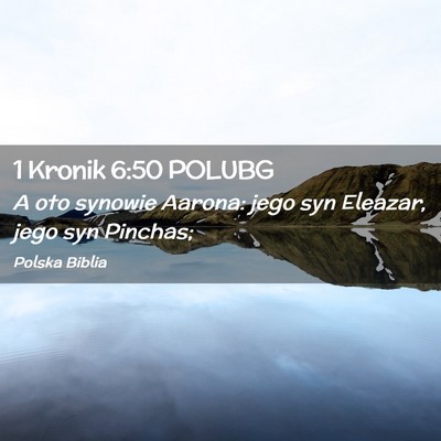 Picture 02 - 1 Kronik 6:50 POLUBG - A oto synowie Aarona: jego syn Eleazar, jego syn - Bible Verse Picture
