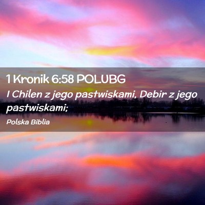 Picture 02 - 1 Kronik 6:58 POLUBG - I Chilen z jego pastwiskami, Debir z jego - Bible Verse Picture
