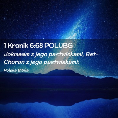 Picture 02 - 1 Kronik 6:68 POLUBG - Jokmeam z jego pastwiskami, Bet-Choron z jego - Bible Verse Picture