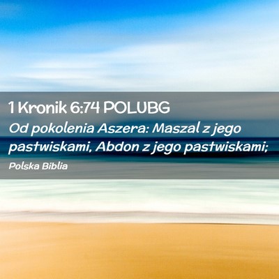 Picture 02 - 1 Kronik 6:74 POLUBG - Od pokolenia Aszera: Maszal z jego pastwiskami, - Bible Verse Picture
