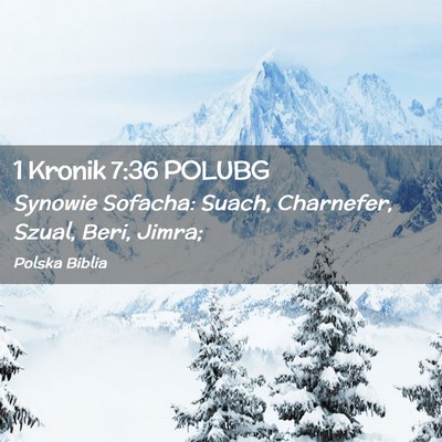 Picture 02 - 1 Kronik 7:36 POLUBG - Synowie Sofacha: Suach, Charnefer, Szual, Beri, - Bible Verse Picture