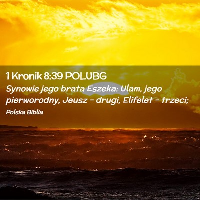 Picture 02 - 1 Kronik 8:39 POLUBG - Synowie jego brata Eszeka: Ulam, jego - Bible Verse Picture