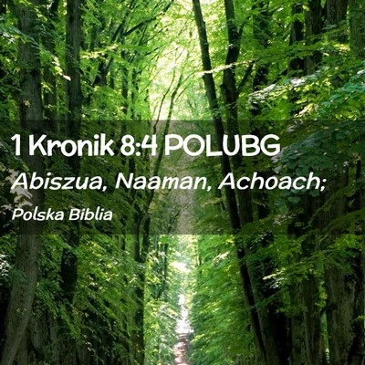 Picture 02 - 1 Kronik 8:4 POLUBG - Abiszua, Naaman, - Bible Verse Picture