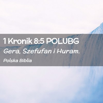 Picture 02 - 1 Kronik 8:5 POLUBG - Gera, Szefufan i - Bible Verse Picture
