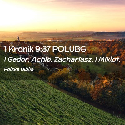 Picture 02 - 1 Kronik 9:37 POLUBG - I Gedor, Achio, Zachariasz, i - Bible Verse Picture