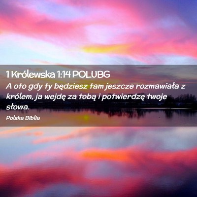 Picture 02 - 1 Królewska 1:14 POLUBG - A oto gdy ty będziesz tam jeszcze rozmawiała z - Bible Verse Picture