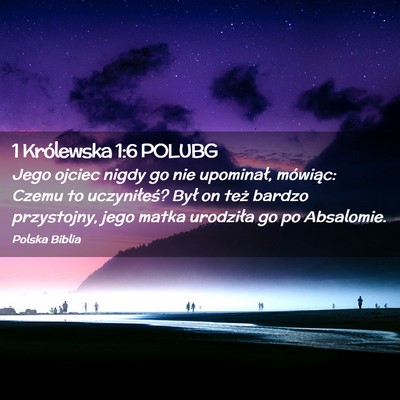 Picture 02 - 1 Królewska 1:6 POLUBG - Jego ojciec nigdy go nie upominał, mówiąc: - Bible Verse Picture
