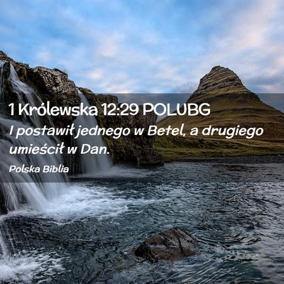Picture 02 - 1 Królewska 12:29 POLUBG - I postawił jednego w Betel, a drugiego - Bible Verse Picture