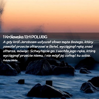 Picture 02 - 1 Królewska 13:4 POLUBG - A gdy król Jeroboam usłyszał słowo męża - Bible Verse Picture