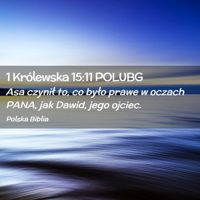 Picture 02 - 1 Królewska 15:11 POLUBG - Asa czynił to, co było prawe w oczach PANA, jak - Bible Verse Picture
