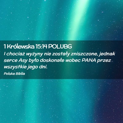 Picture 02 - 1 Królewska 15:14 POLUBG - I chociaż wyżyny nie zostały zniszczone, - Bible Verse Picture