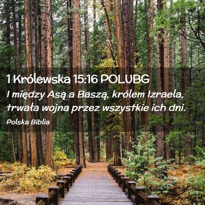 Picture 02 - 1 Królewska 15:16 POLUBG - I między Asą a Baszą, królem Izraela, trwała - Bible Verse Picture