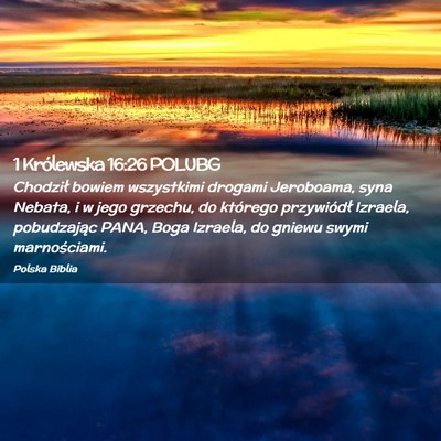 Picture 02 - 1 Królewska 16:26 POLUBG - Chodził bowiem wszystkimi drogami Jeroboama, - Bible Verse Picture