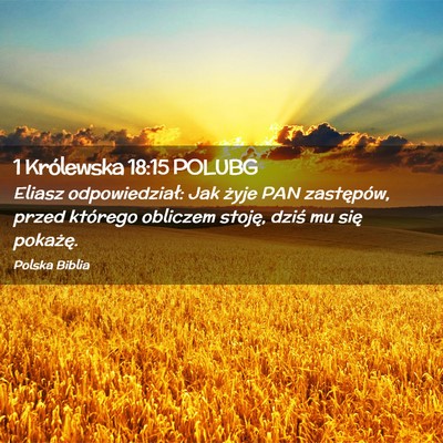 Picture 02 - 1 Królewska 18:15 POLUBG - Eliasz odpowiedział: Jak żyje PAN zastępów, - Bible Verse Picture