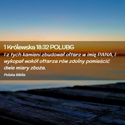 Picture 02 - 1 Królewska 18:32 POLUBG - I z tych kamieni zbudował ołtarz w imię PANA, - Bible Verse Picture