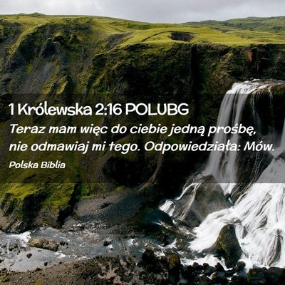 Picture 02 - 1 Królewska 2:16 POLUBG - Teraz mam więc do ciebie jedną prośbę, nie - Bible Verse Picture