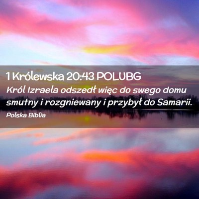 Picture 02 - 1 Królewska 20:43 POLUBG - Król Izraela odszedł więc do swego domu smutny - Bible Verse Picture