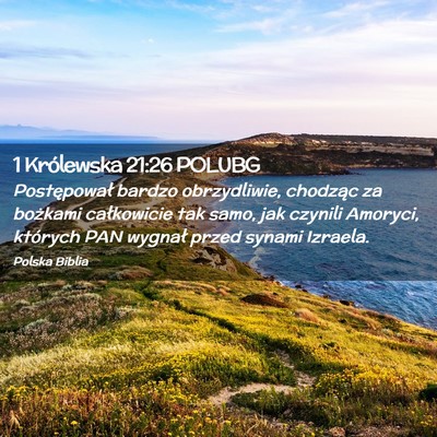 Picture 02 - 1 Królewska 21:26 POLUBG - Postępował bardzo obrzydliwie, chodząc za - Bible Verse Picture