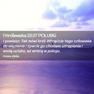 Picture 02 - 1 Królewska 22:27 POLUBG - I powiesz: Tak mówi król: Wtrąćcie tego - Bible Verse Picture