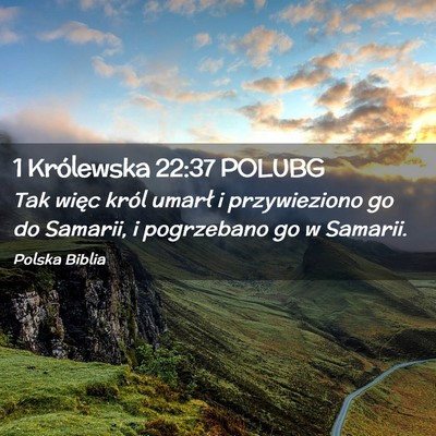 Picture 02 - 1 Królewska 22:37 POLUBG - Tak więc król umarł i przywieziono go do - Bible Verse Picture