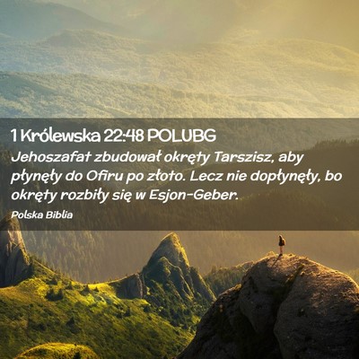 Picture 02 - 1 Królewska 22:48 POLUBG - Jehoszafat zbudował okręty Tarszisz, aby - Bible Verse Picture