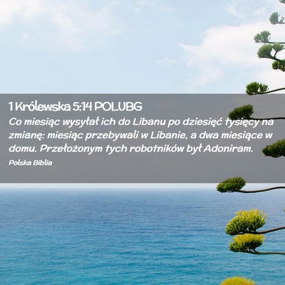 Picture 02 - 1 Królewska 5:14 POLUBG - Co miesiąc wysyłał ich do Libanu po dziesięć - Bible Verse Picture
