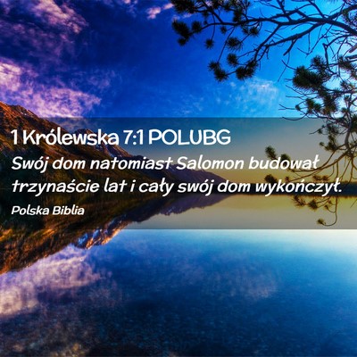 Picture 02 - 1 Królewska 7:1 POLUBG - Swój dom natomiast Salomon budował trzynaście - Bible Verse Picture