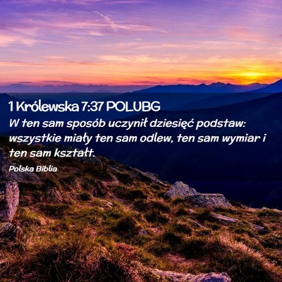 Picture 02 - 1 Królewska 7:37 POLUBG - W ten sam sposób uczynił dziesięć podstaw: - Bible Verse Picture