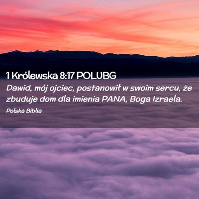 Picture 02 - 1 Królewska 8:17 POLUBG - Dawid, mój ojciec, postanowił w swoim sercu, - Bible Verse Picture
