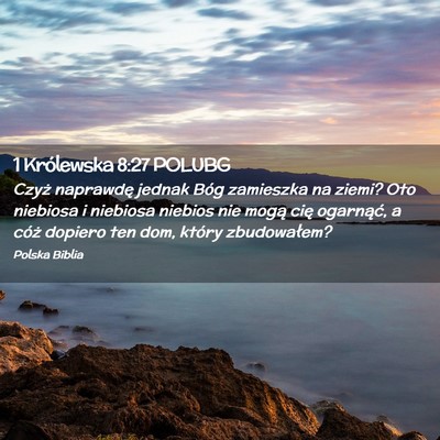 Picture 02 - 1 Królewska 8:27 POLUBG - Czyż naprawdę jednak Bóg zamieszka na ziemi? - Bible Verse Picture