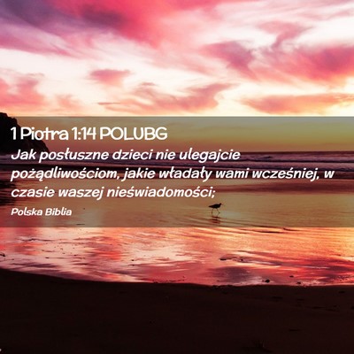 Picture 02 - 1 Piotra 1:14 POLUBG - Jak posłuszne dzieci nie ulegajcie - Bible Verse Picture