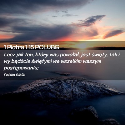 Picture 02 - 1 Piotra 1:15 POLUBG - Lecz jak ten, który was powołał, jest - Bible Verse Picture