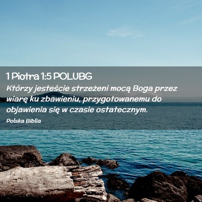 Picture 02 - 1 Piotra 1:5 POLUBG - Którzy jesteście strzeżeni mocą Boga przez - Bible Verse Picture