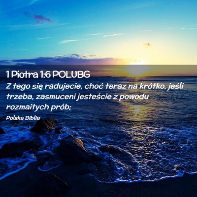 Picture 02 - 1 Piotra 1:6 POLUBG - Z tego się radujecie, choć teraz na krótko, - Bible Verse Picture