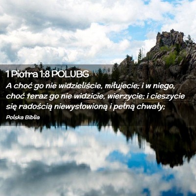 Picture 02 - 1 Piotra 1:8 POLUBG - A choć go nie widzieliście, miłujecie; i w - Bible Verse Picture