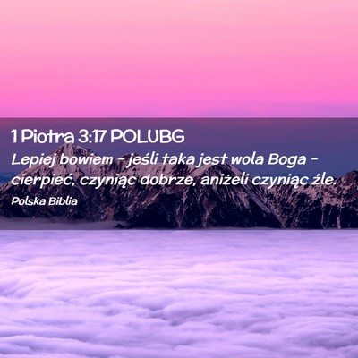 Picture 02 - 1 Piotra 3:17 POLUBG - Lepiej bowiem – jeśli taka jest wola Boga – - Bible Verse Picture