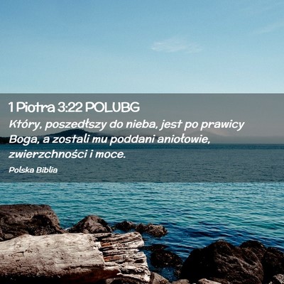 Picture 02 - 1 Piotra 3:22 POLUBG - Który, poszedłszy do nieba, jest po prawicy - Bible Verse Picture